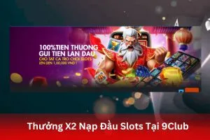ảnh đại diện Thưởng X2 Nạp Đầu Slots Tại 9Club