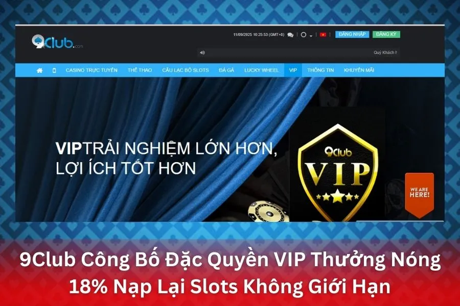 9Club Công Bố Đặc Quyền VIP Thưởng Nóng 18_ Nạp Lại Slots Không Giới Hạn