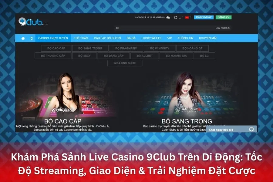 Khám Phá Sảnh Live Casino 9Club Trên Di Động_ Tốc Độ Streaming, Giao Diện & Trải Nghiệm Đặt Cược